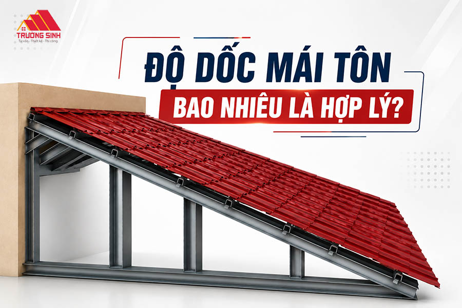 Độ dốc mái tôn bao nhiêu là phù hợp? Cách tính chuẩn