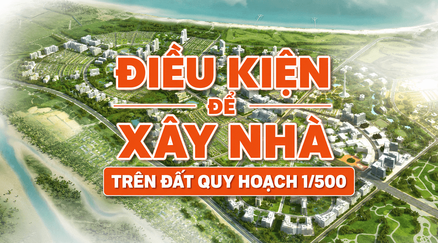 Quy hoạch 1/500 có được xây nhà không? Điều kiện cần biết