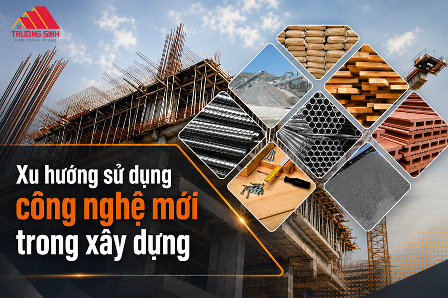 Xu hướng sử dụng công nghệ mới trong xây dựng
